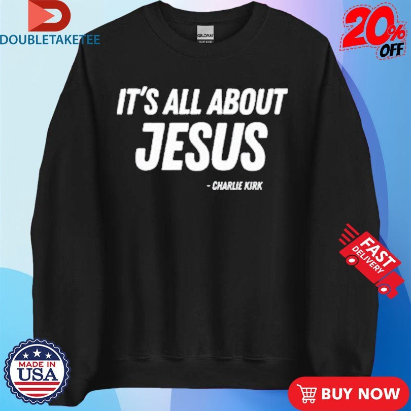 Official Charlie Kirk It’s All About Jesus Shirts