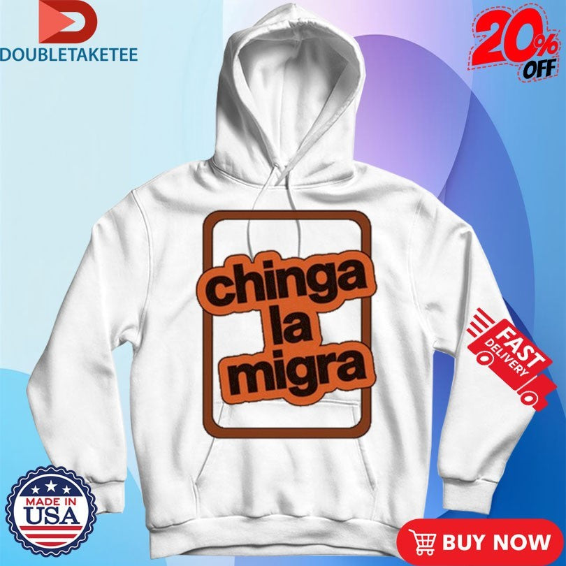 Official Chinga La Migra Shirts