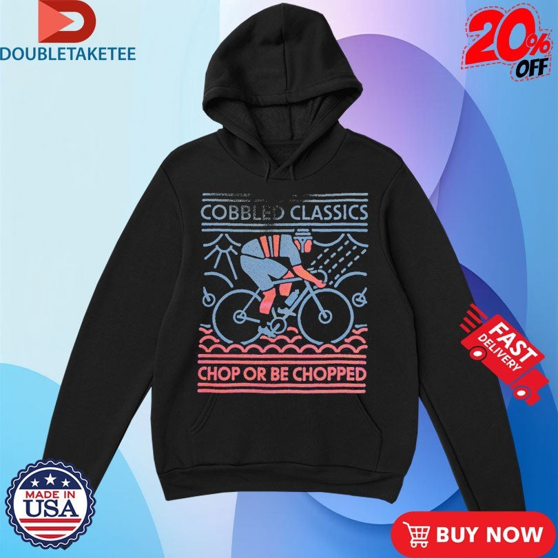 Official Cobbled Classics Chop Or Be Chopped Shirts
