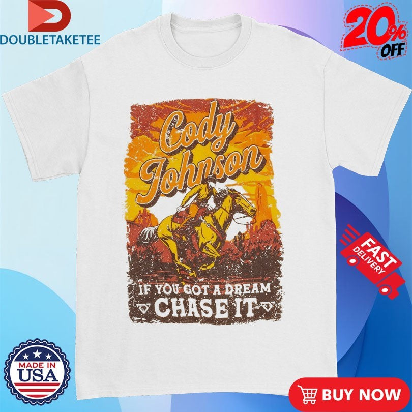 Official Cody Johnson Til You Can’t If You Got A Dream Chase It Cowboy Shirts