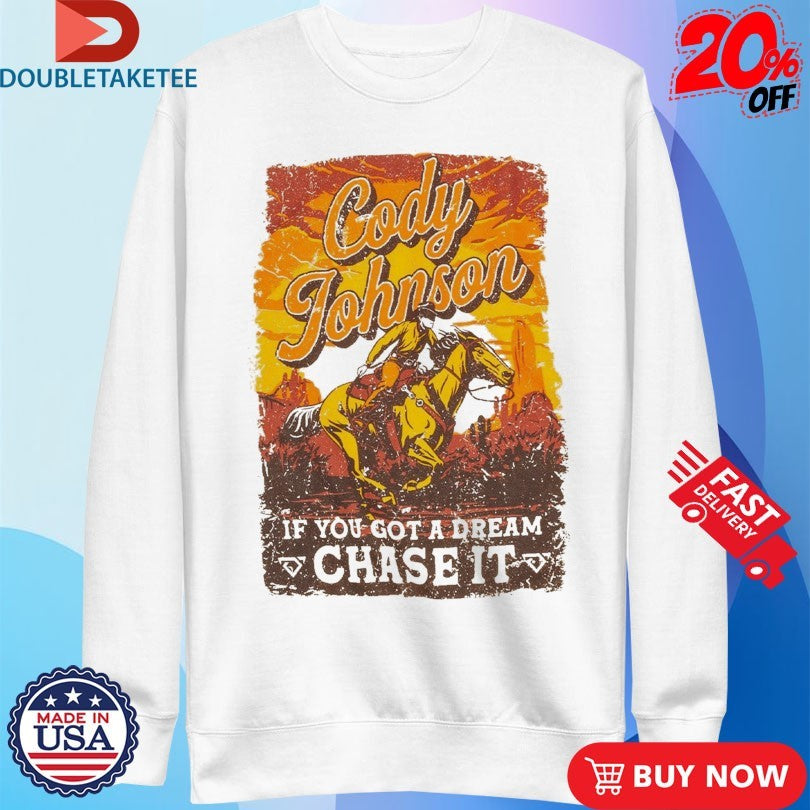 Official Cody Johnson Til You Can’t If You Got A Dream Chase It Cowboy Shirts