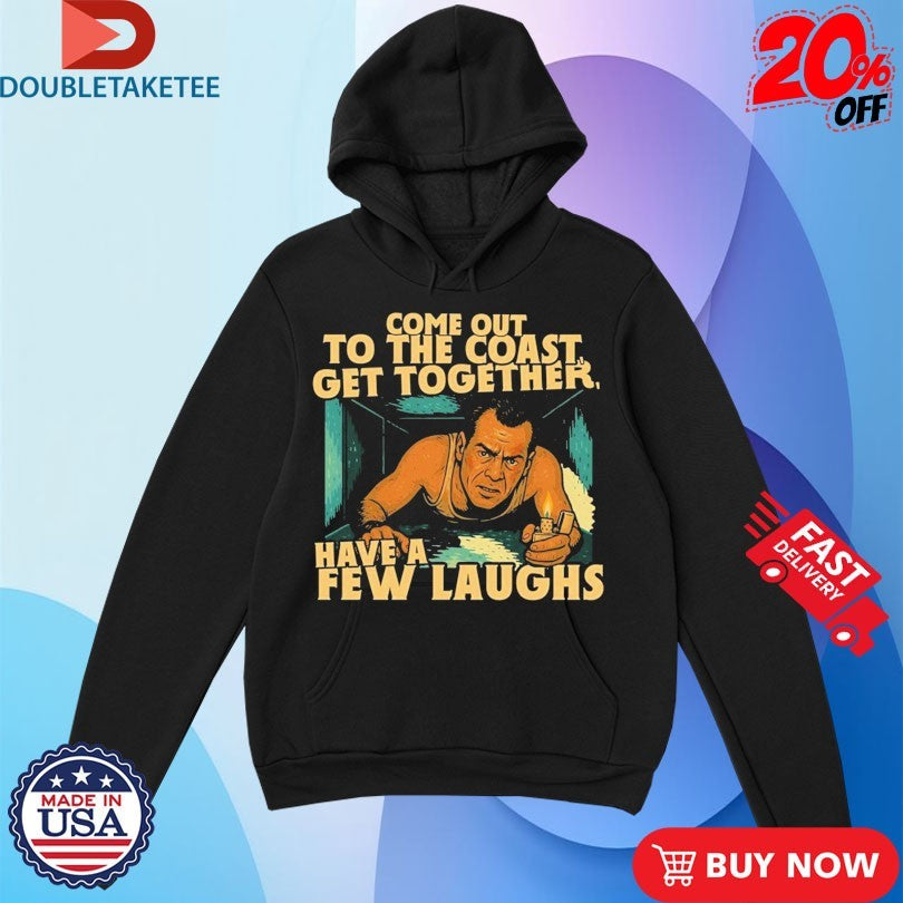Official Come Out To The Coast Get Together Have A Few Laughs Shirts