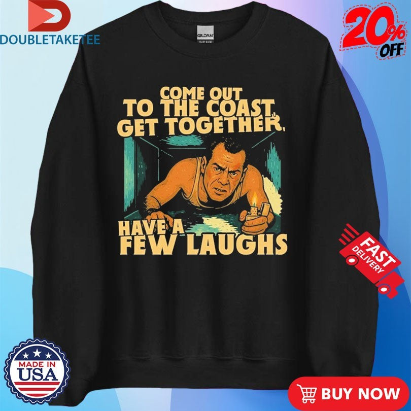 Official Come Out To The Coast Get Together Have A Few Laughs Shirts