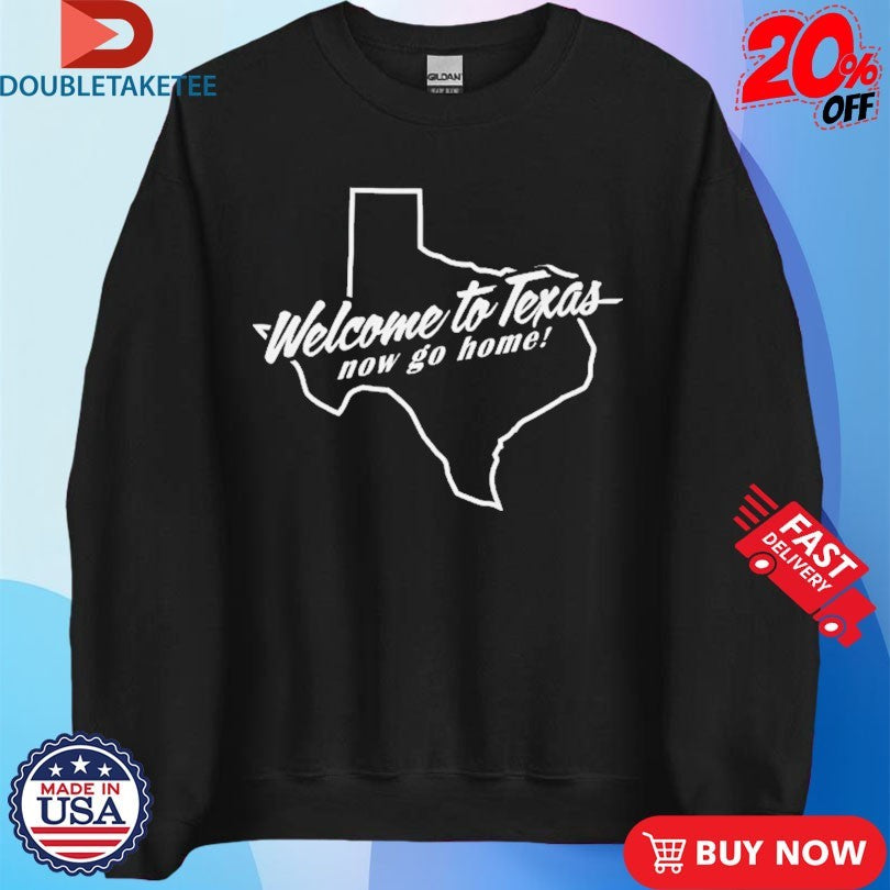 Official Crispy Welcome To Texas Now Go Home Map Shirts