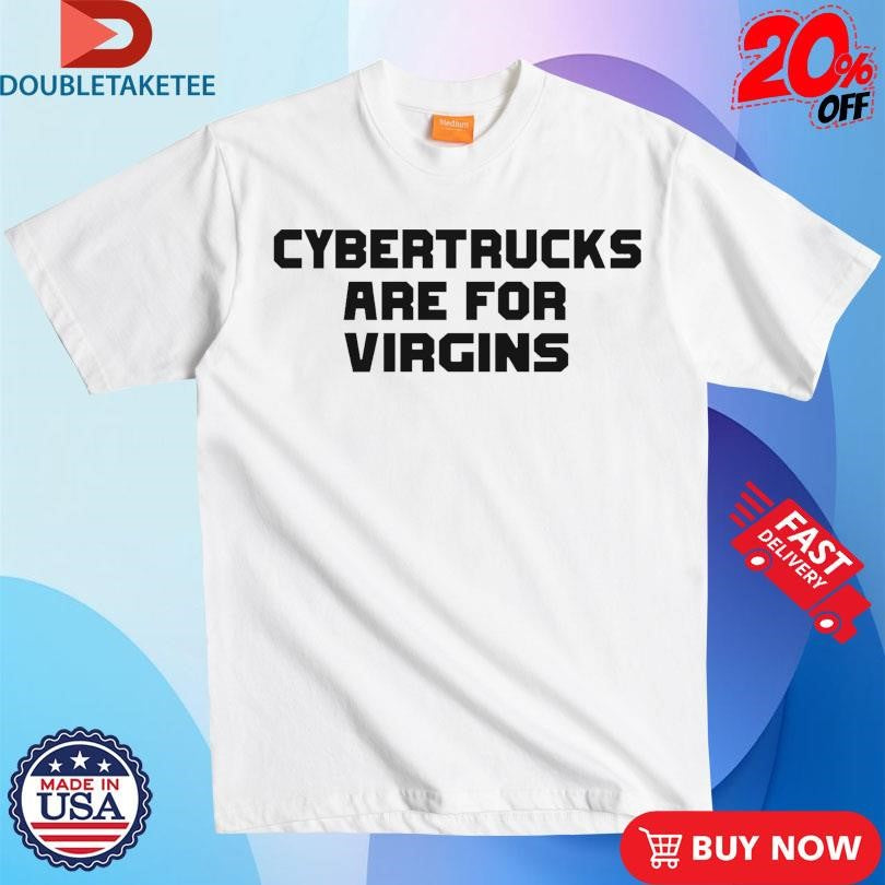 Official Cybertrucks Are For Virgins Shirts