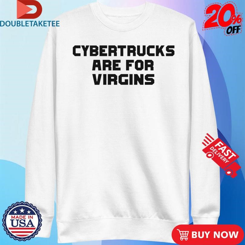 Official Cybertrucks Are For Virgins Shirts