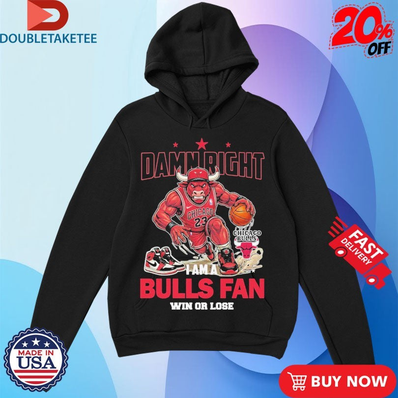 Official Damn Right I Am A Chicago Bulls Fan Win Or Lose Mascot Shirts