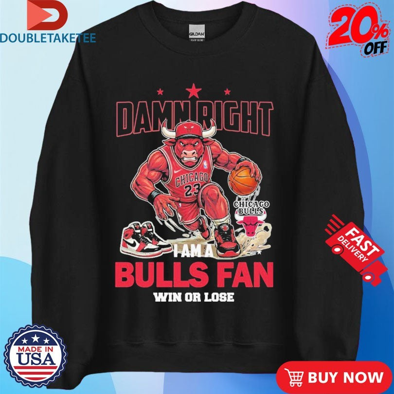 Official Damn Right I Am A Chicago Bulls Fan Win Or Lose Mascot Shirts