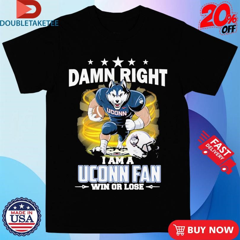 Official Damn Right I Am A Uconn Huskies Fan Win Or Lose Mascot Helmet Shirts