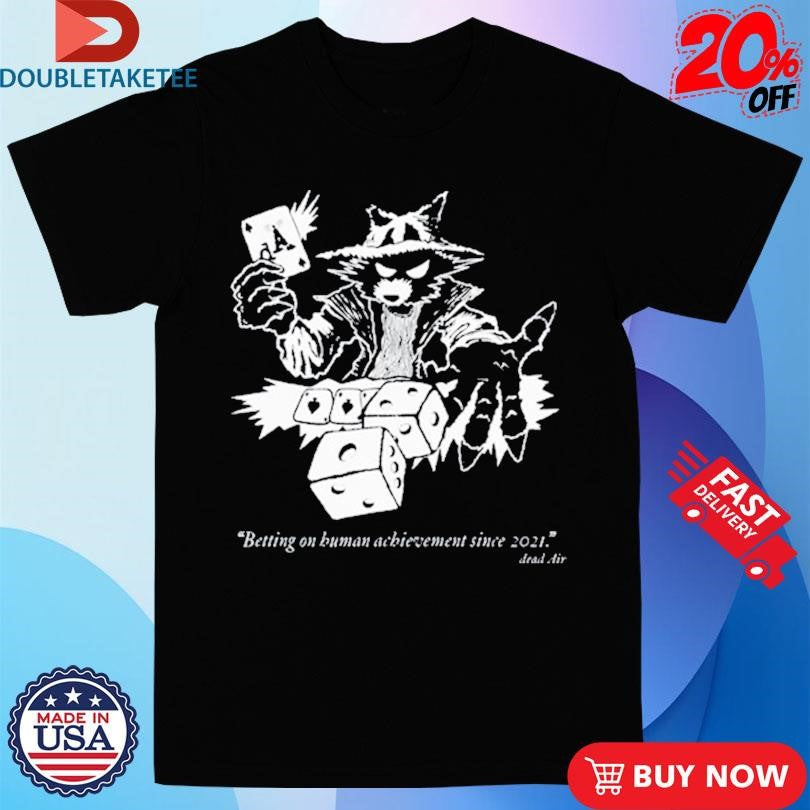 Official Dead Air Betting On Human Achievement Since 2021 Shirts