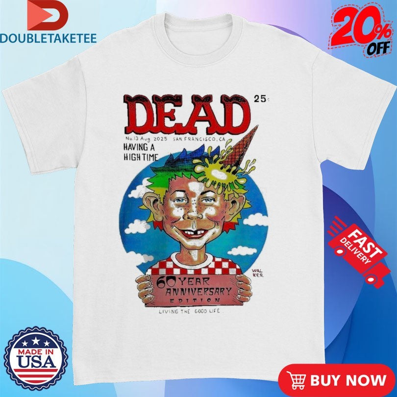 Official Dead And Company Dead Magazine 60th Anniversary San Francisco California No 13 August 2025 Having A High Time Living The Good Life Shirts