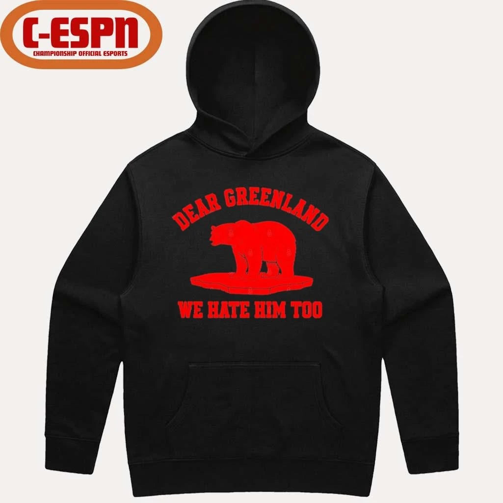 Official Dear Greenland We Hate Him Too T-Shirt