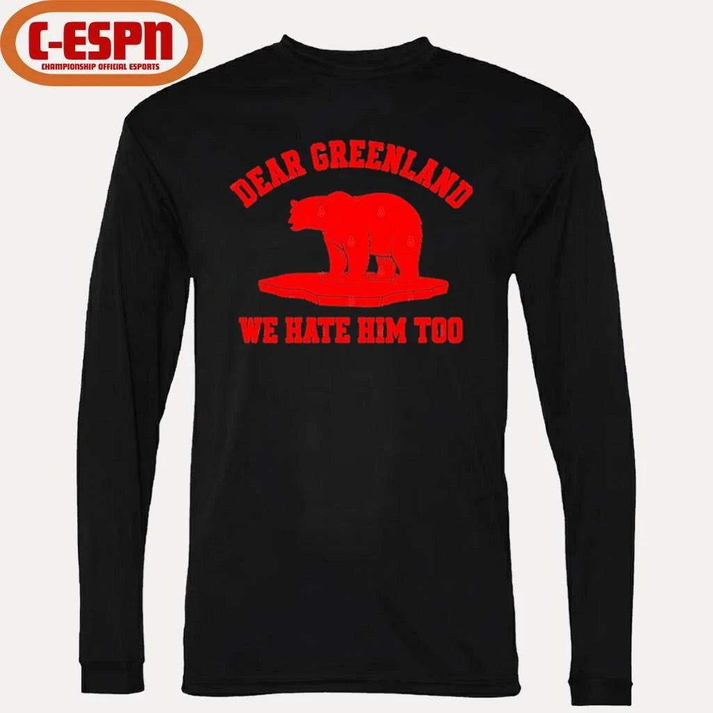 Official Dear Greenland We Hate Him Too T-Shirt