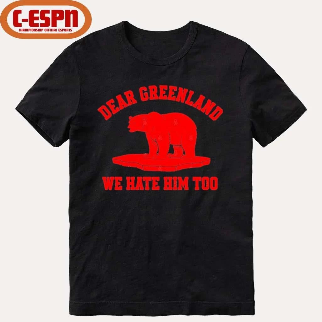 Official Dear Greenland We Hate Him Too T-Shirt
