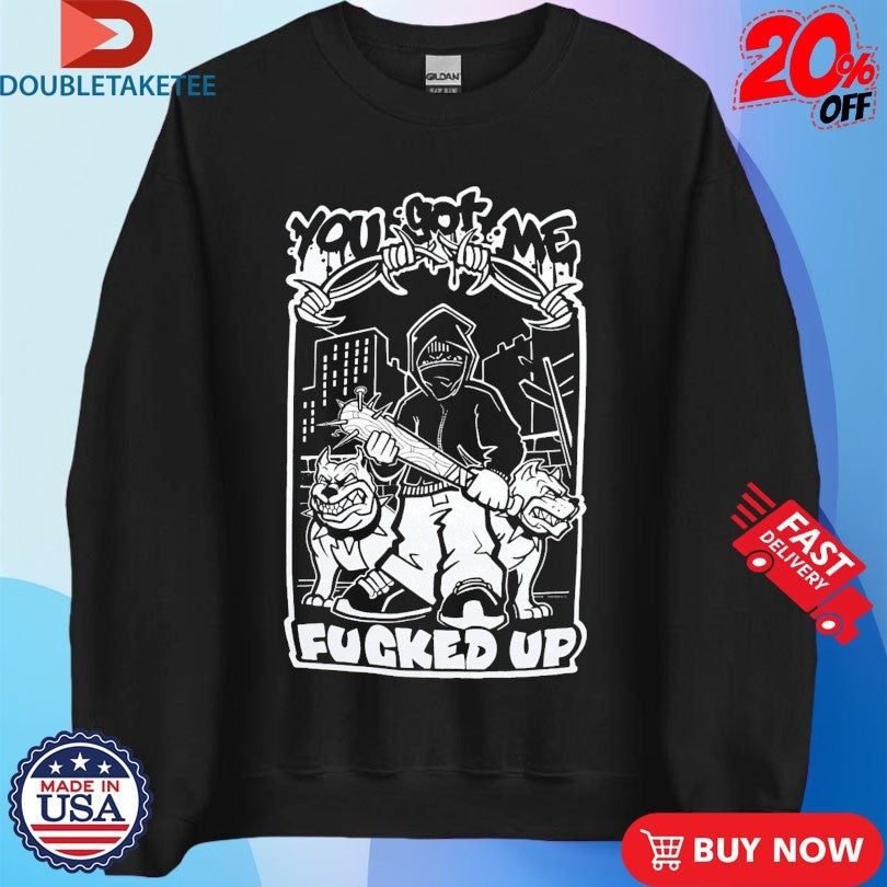 Official Deez Nuts You Got Me Fucked Up Shirts