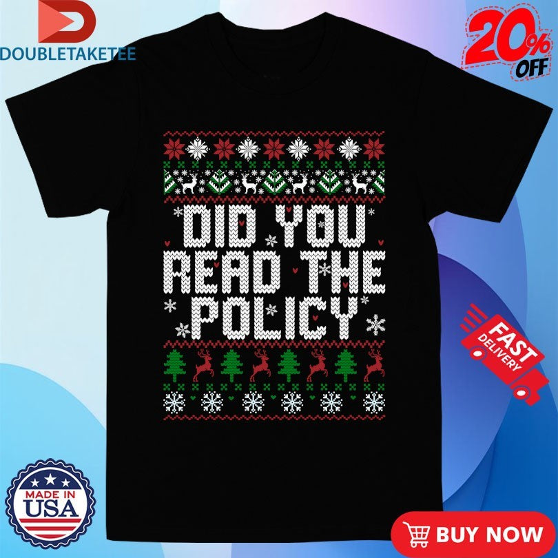 Official Did You Read The Policy Ugly Christmas Shirts
