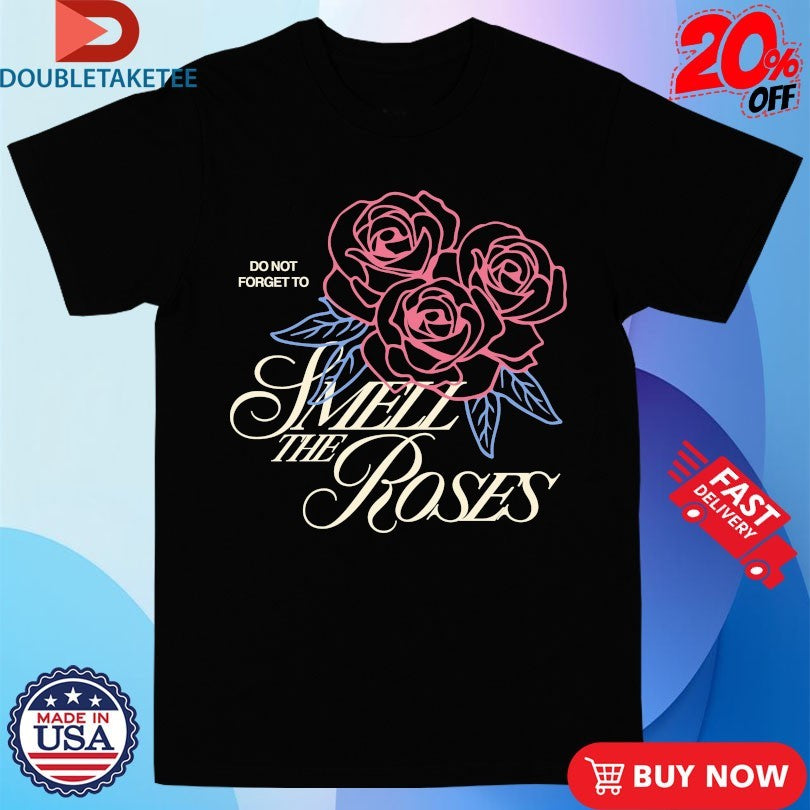 Official Do Not Forget To Smell The Roses Outrank Shirts