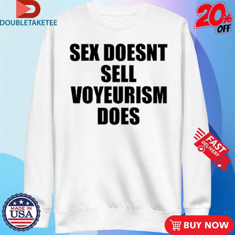 Official Sex Doesn’t Sell Voyeurism Does Shirts