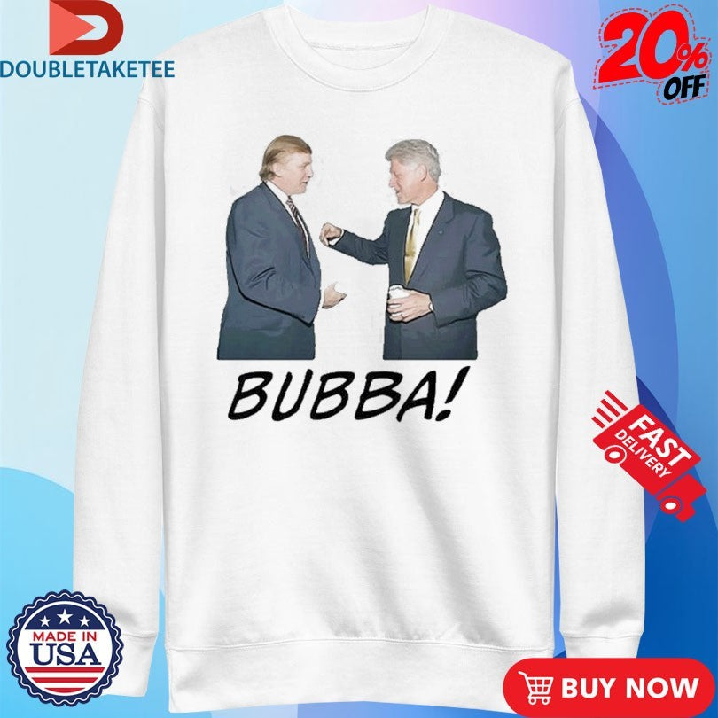 Official Donald Trump And Bill Clinton Bubba Shirts