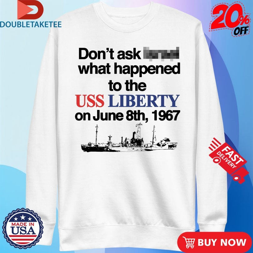 Official Don’t Ask What Happened To The Uss Liberty On June 8th 1967 Shirts