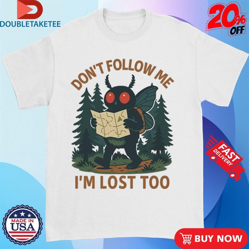 Official Don’t Follow Me I’m Lost Too Mothman Shirts