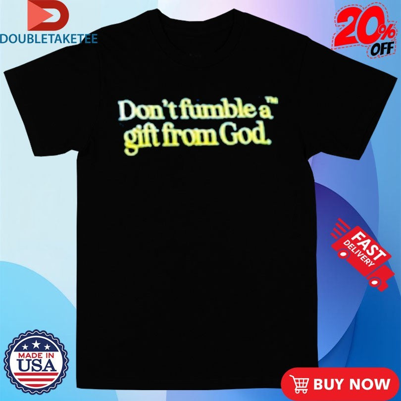 Official Don’t Fumble A Gift From God Shirts