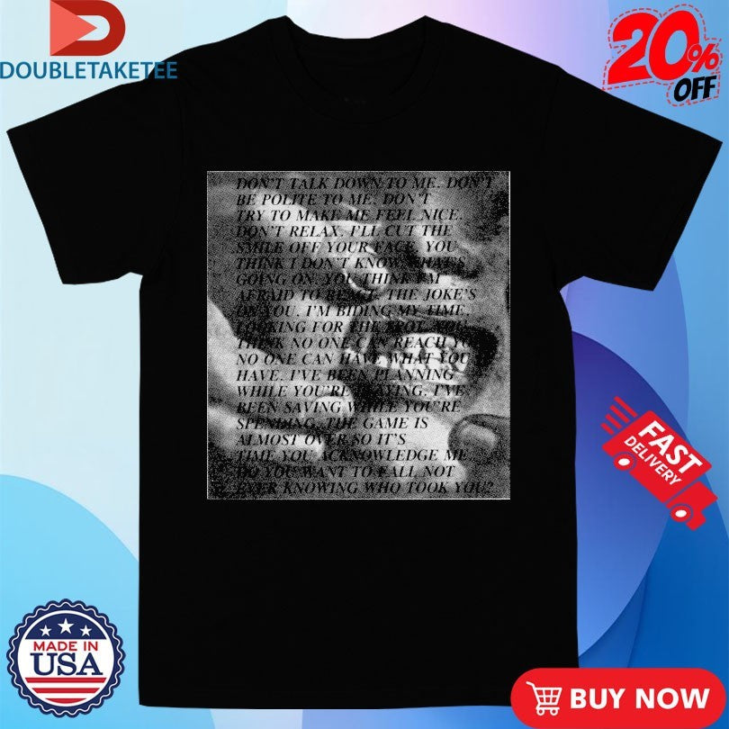 Official Don’t Talk Down To Me Don’t Be Polite To Me Shirts