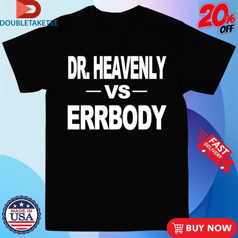 Official Dr. Heavenly Vs Errbody Shirts