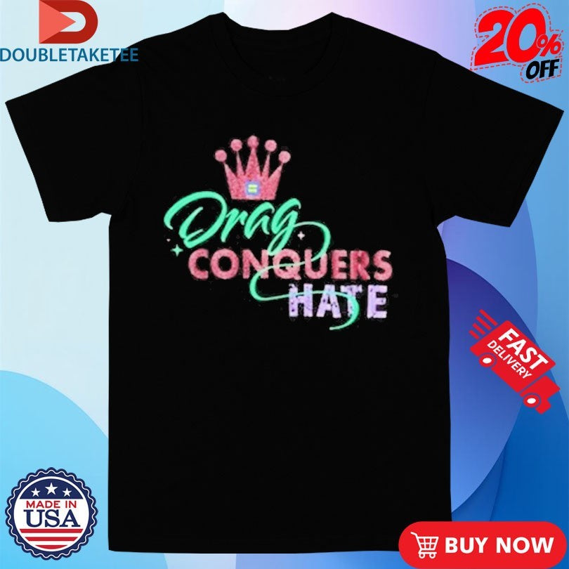 Official Drag Conquers Hate Human Rights Campaign Shirts