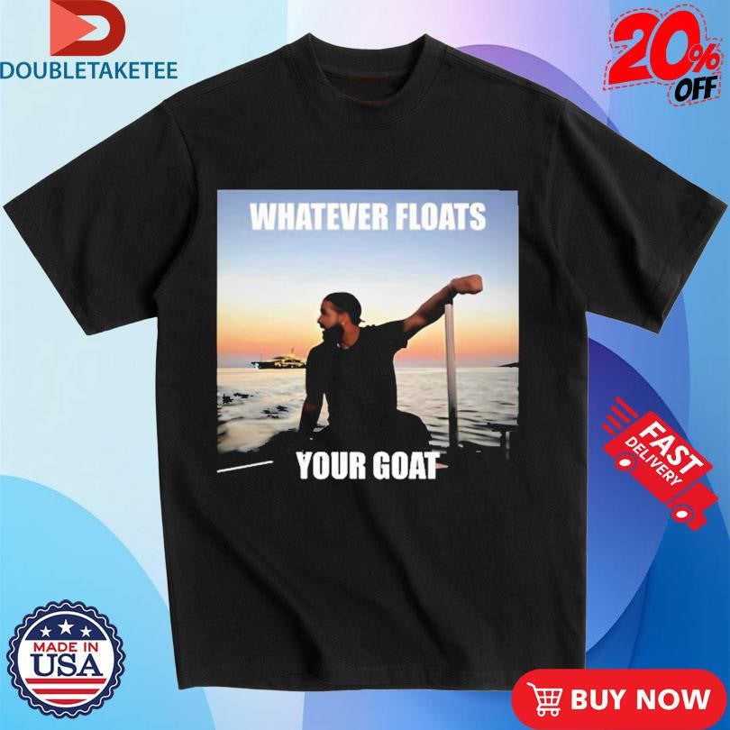 Official Drake Whatever Floats Your Goat Shirts