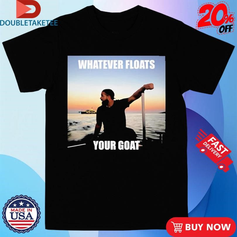 Official Drake Whatever Floats Your Goat Shirts
