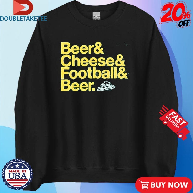 Official Drink Wisconsinbly Beer &amp; Cheese &amp; Football &amp; Beer Shirts