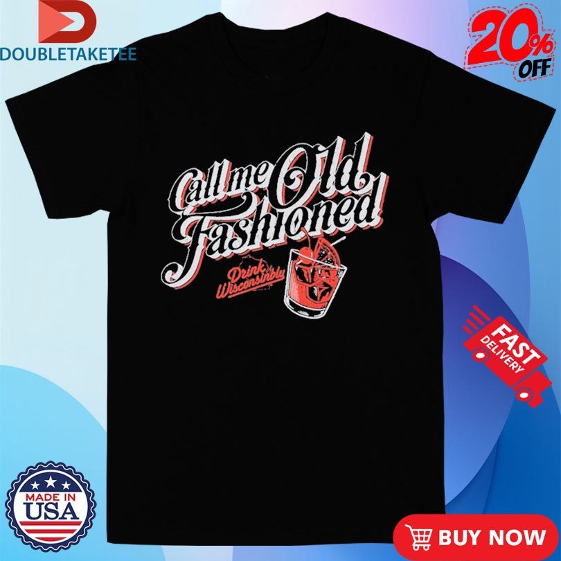 Official Drink Wisconsinbly Call Me Old Fashioned Shirts