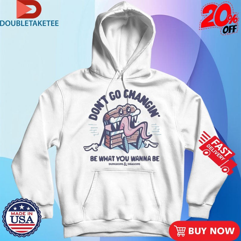 Official Dungeons &amp; Dragons Don’t Go Changin Be What You Wanna Be Mimic Shirts