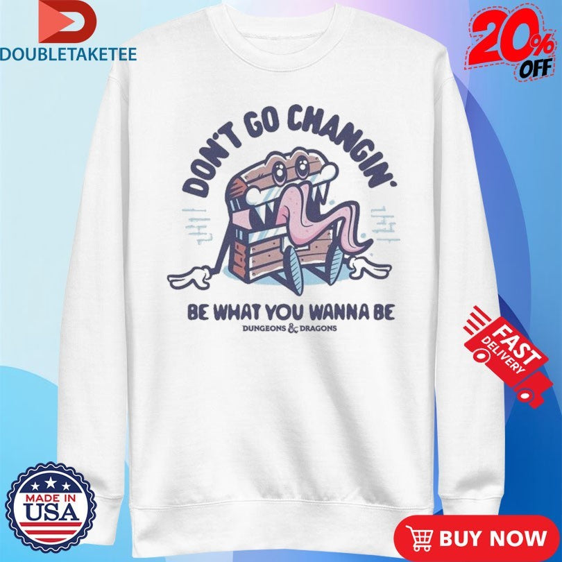 Official Dungeons &amp; Dragons Don’t Go Changin Be What You Wanna Be Mimic Shirts
