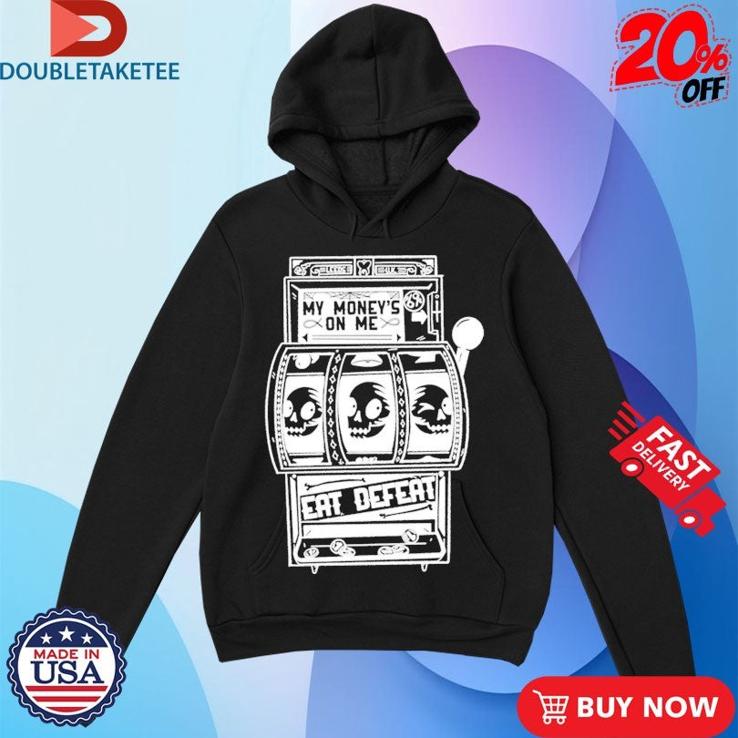 Official Eat Defeat My Money’s On Me Shirts