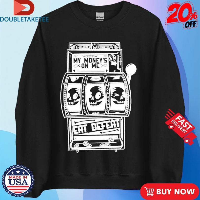 Official Eat Defeat My Money’s On Me Shirts
