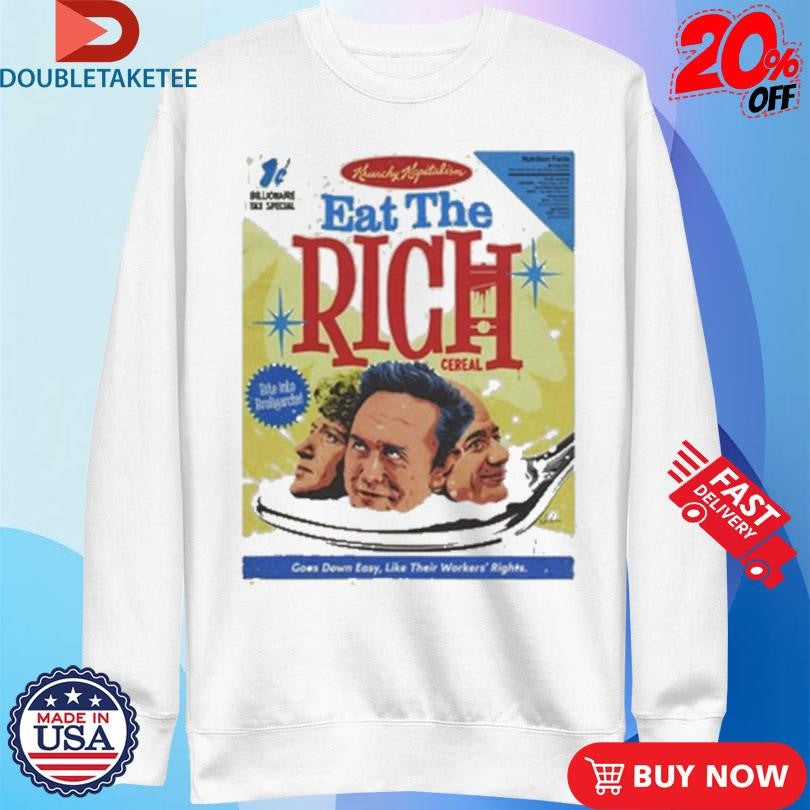 Official Eat The Rich Goes Down Easy Like Their Workers Rights Shirts