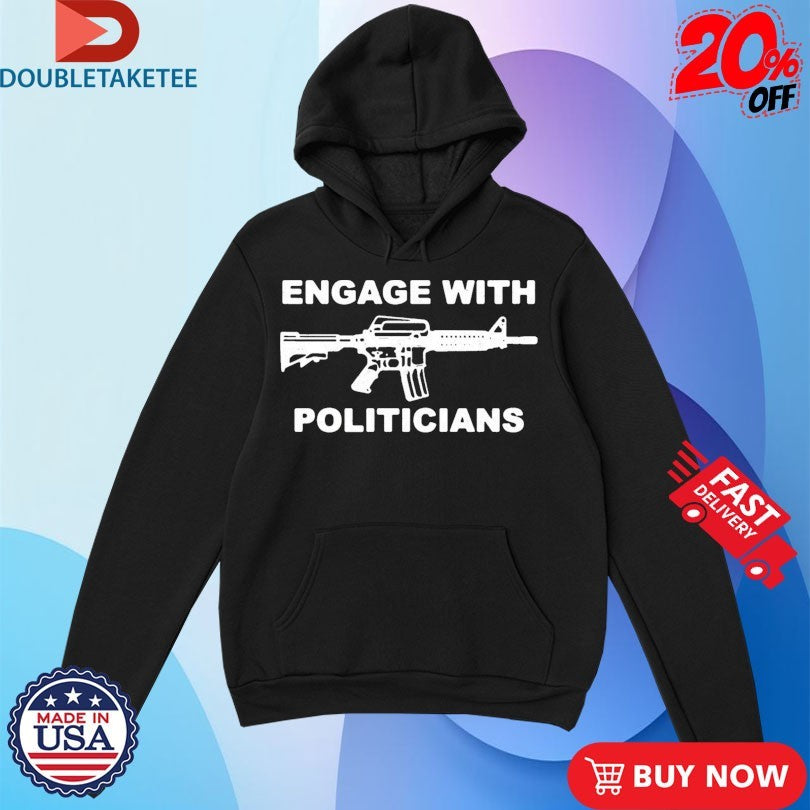 Official Engage With Politicians Shirts