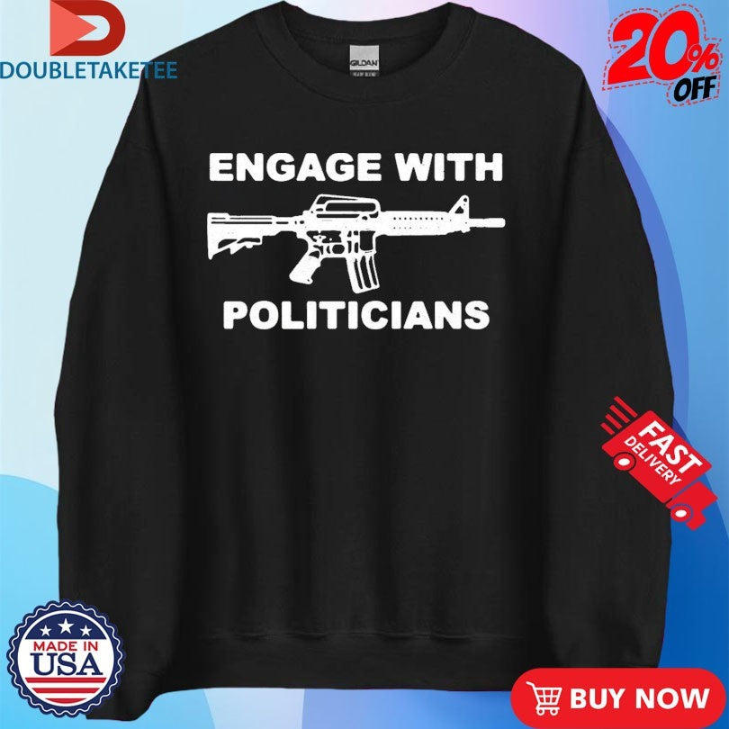 Official Engage With Politicians Shirts