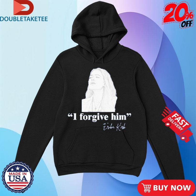 Official Erika Kirk I Forgive Him Shirts