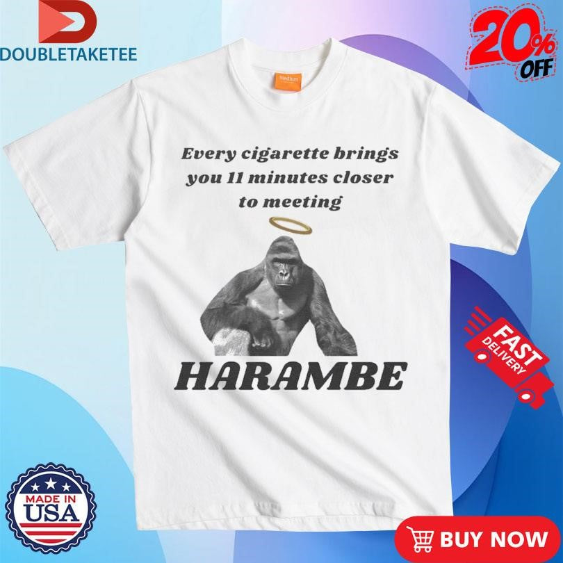 Official Every Cigarette Brings You 11 Minutes Closer To Meeting Harambe Shirts