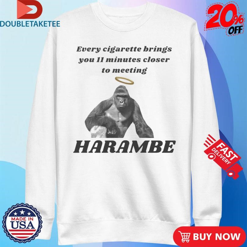 Official Every Cigarette Brings You 11 Minutes Closer To Meeting Harambe Shirts