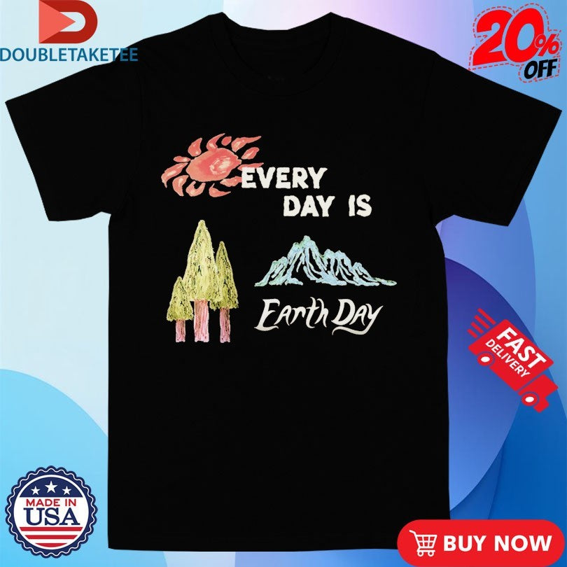 Every Day Is Earth Day Shirts