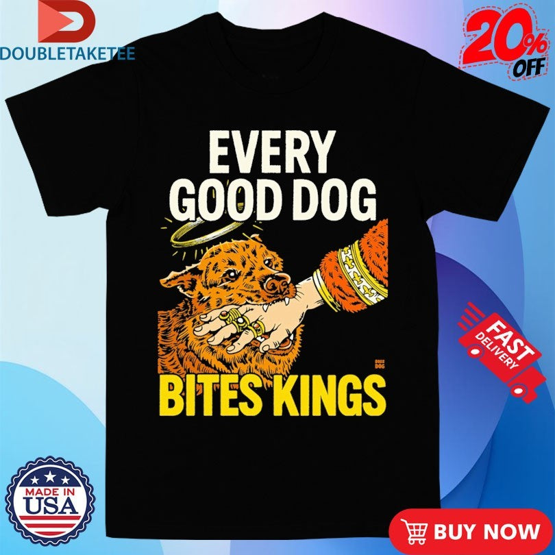 Official Every Good Dog Bites Kings Hand Shirts