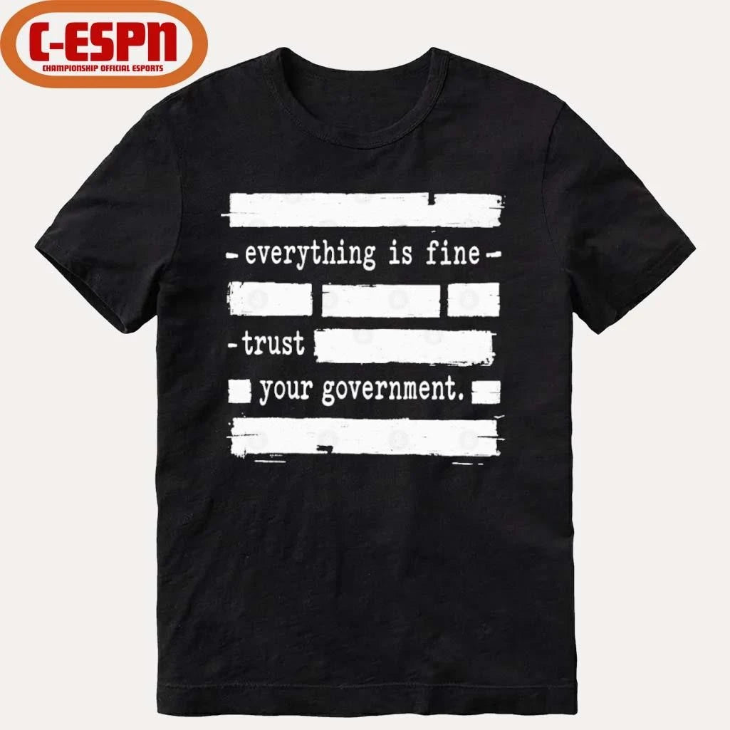 Official Everything Is Fine Trust Your Government Shirt