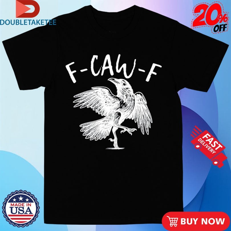 Official F-Caw-F Bird Shirts