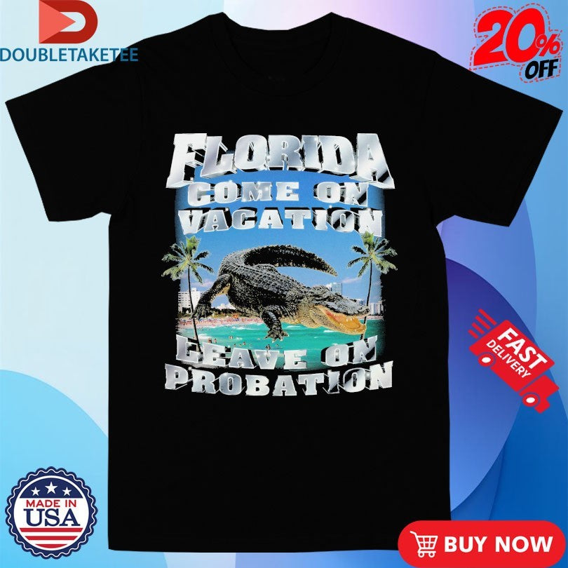 Official Florida Come On Vacation Leave On Probation Crocodile Shirts