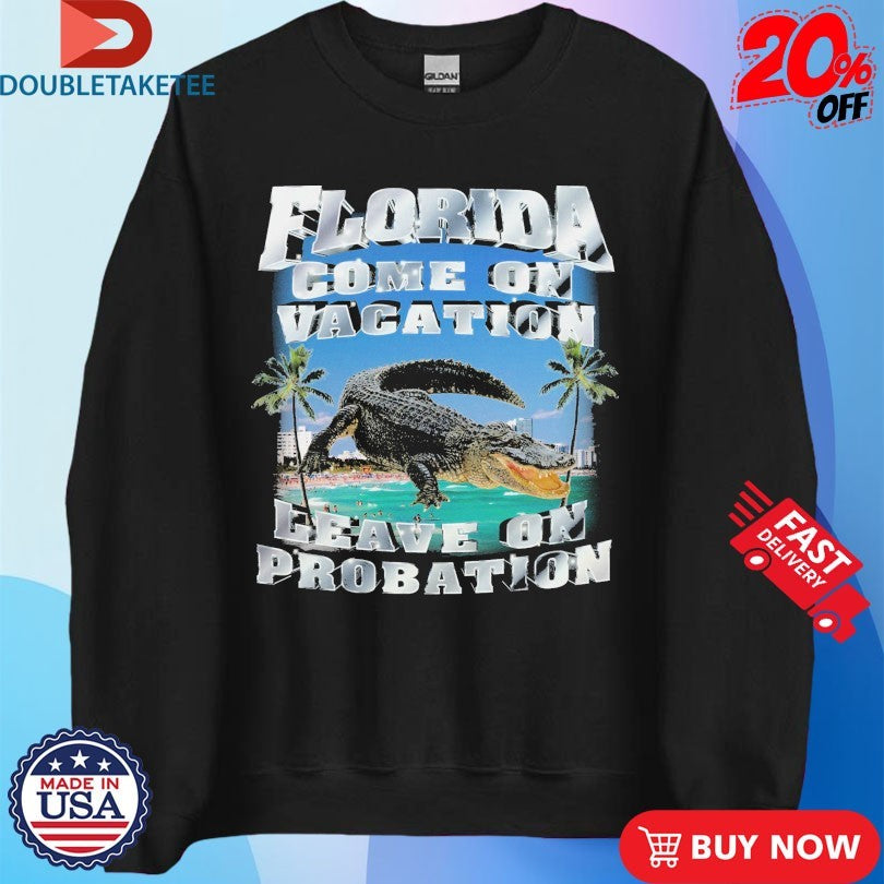 Official Florida Come On Vacation Leave On Probation Crocodile Shirts