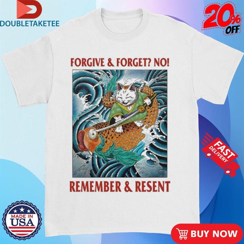 Official Forgive &amp; Forget No Remember &amp; Resent Shirts
